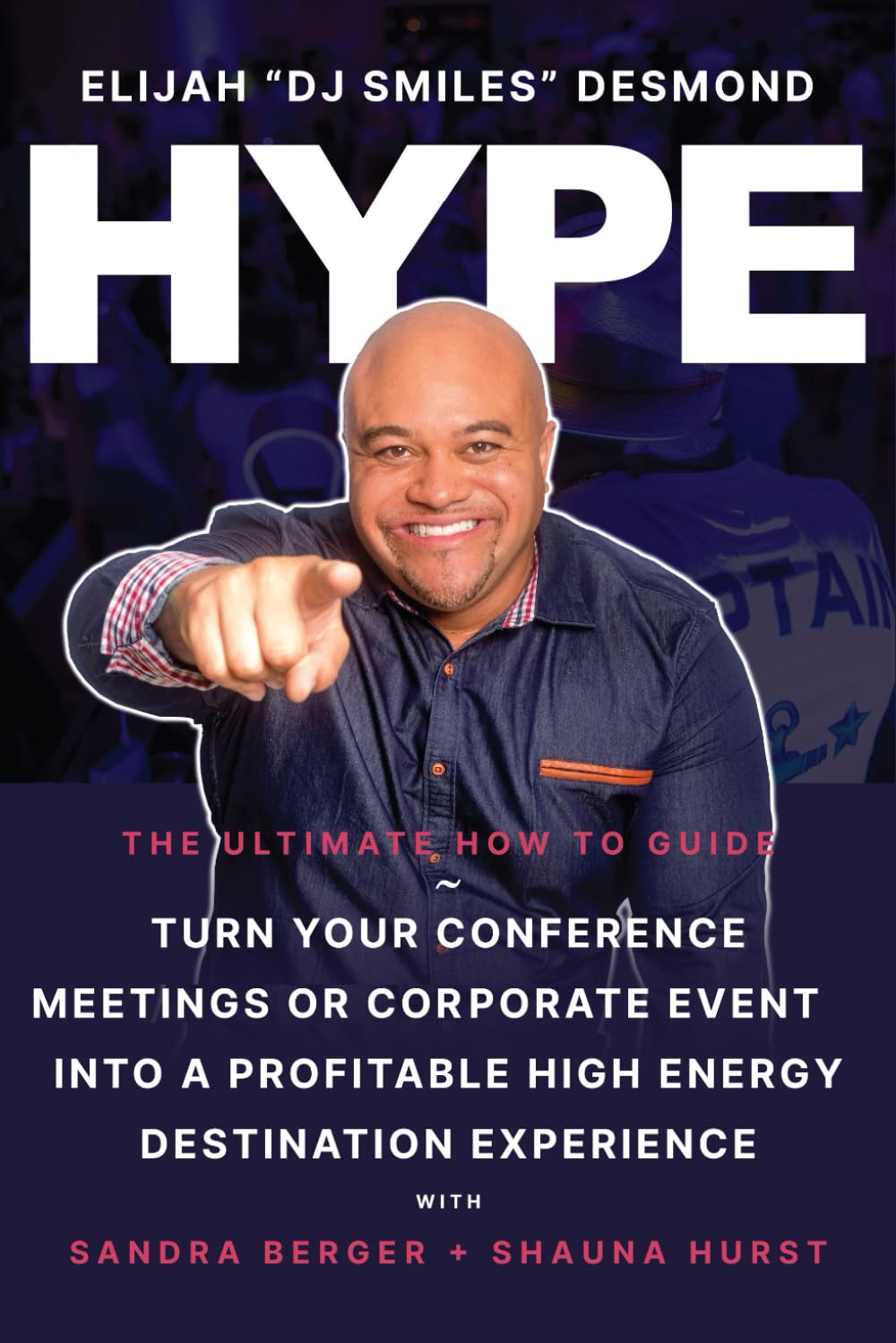 HYPE: The Ultimate How-To Guide for Conferences & Events by Elijah Desmond
