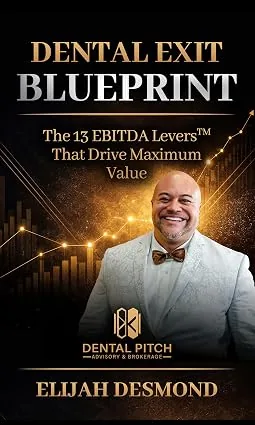 Dental Exit Blueprint: The 13 EBITDA Levers That Drive Maximum Value by Elijah Desmond